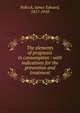 The elements of prognosis in consumption : with indications for the prevention and treatment, Pollock, James Edward, 1817-1910 