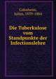 Die Tuberkulose vom Standpunkte der Infectionslehre, Cohnheim, Julius, 1839-1884 