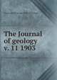 The Journal of geology. v. 11 1903, University of Chicago. Dept. of Geology 