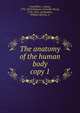 The anatomy of the human body. copy 1, Cruveilhier, J. (Jean), 1791-1874,Pattison, Granville Sharp, 1791-1851, ed,Madden, William Herries, tr 