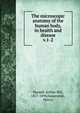 The microscopic anatomy of the human body, in health and disease. v.1-2, Hassall, Arthur Hill, 1817-1894,Vanarsdale, Henry 