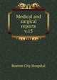 Medical and surgical reports. v.15, Boston City Hospital 