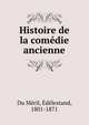 Histoire de la comedie ancienne, Du M?ril, ?d?lestand, 1801-1871 