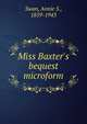 Miss Baxter's bequest microform, Swan, Annie S., 1859-1943 