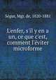 L'enfer, s'il y en a un, ce que c'est, comment l'?viter microforme, S?gur, Mgr. de, 1820-1881 