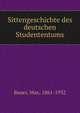 Sittengeschichte des deutschen Studententums, Bauer, Max, 1861-1932 