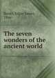 The seven wonders of the ancient world, Banks, Edgar James, 1866- 