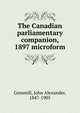 The Canadian parliamentary companion, 1897 microform, Gemmill, John Alexander, 1847-1905 