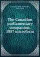 The Canadian parliamentary companion, 1887 microform, Gemmill, John Alexander, 1847-1905 
