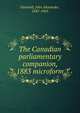 The Canadian parliamentary companion, 1883 microform, Gemmill, John Alexander, 1847-1905 