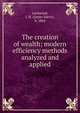 The creation of wealth; modern efficiency methods analyzed and applied, Lockwood, J. H. (James Harry), b. 1864 