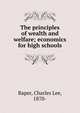 The principles of wealth and welfare; economics for high schools, Raper, Charles Lee, 1870- 