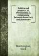 Politics and property; or, Phronocracy. A compromise between democracy and plutocracy, Worthington, Slack 