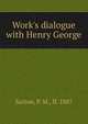 Work's dialogue with Henry George, Sutton, P. M., fl. 1887 