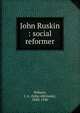 John Ruskin : social reformer, J.A. Hobson 