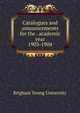 Catalogues and announcements for the . academic year. 1903-1904, Brigham Young University 