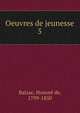 Oeuvres de jeunesse. 5, Honore? de Balzac 