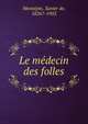 Le medecin des folles, Mont?pin, Xavier de, 1826?-1902 