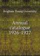 Annual catalogue. 1926-1927, Brigham Young University 