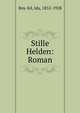 Stille Helden: Roman, Boy-Ed, Ida, 1852-1928 