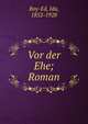 Vor der Ehe; Roman, Boy-Ed, Ida, 1852-1928 