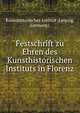 Festschrift zu Ehren des Kunsthistorischen Instituts in Florenz, Kunsthistorisches Institut (Leipzig, Germany) 