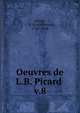 Oeuvres de L.B. Picard . v.8, Picard, L.-B. (Louis-Benoi?t), 1769-1828 