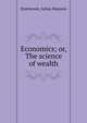 Economics; or, The science of wealth, Sturtevant, Julian Munson 