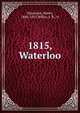 1815, Waterloo, Houssaye, Henry, 1848-1911,Willis, S. R., tr 
