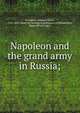 Napoleon and the grand army in Russia;, Gourgaud, Gaspard, baron, 1783-1852. [from old catalog],A gentleman of Philadelphia, [from old catalog] tr 