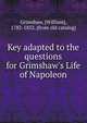 Key adapted to the questions for Grimshaw's Life of Napoleon, Grimshaw, [William], 1782-1852. [from old catalog] 