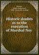 Historic doubts as to the execution of Marshal Ney, Weston, James A[ugustus], 1838- [from old catalog] 