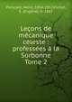 Leons de mcanique cleste : professes la Sorbonne. Tome 2, Poincar?, Henri, 1854-1912,Fichot, E. (Eug?ne), b. 1867 