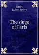 The siege of Paris, Sibbet, Robert Lowry 