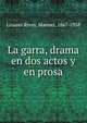 La garra, drama en dos actos y en prosa, Linares Rivas, Manuel, 1867-1938 