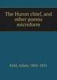 The Huron chief, and other poems microform, Kidd, Adam, 1802-1831 