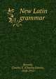 New Latin grammar, Bennett, Charles E. (Charles Edwin), 1858-1921 