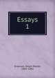Essays. 1, Emerson, Ralph Waldo, 1803-1882 
