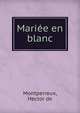 Mariee en blanc, Montperreux, Hector de 