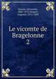 Le vicomte de Bragelonne. 2, Dumas, Alexandre, 1802-1870,Maquet, Auguste, 1813-1888 