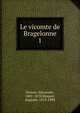 Le vicomte de Bragelonne. 1, Dumas, Alexandre, 1802-1870,Maquet, Auguste, 1813-1888 
