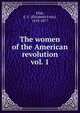 The women of the American revolution. vol. 1, E. F. Ellet 