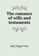 The romance of wills and testaments, Hall, Edgar Vine 