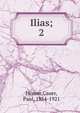 Ilias;. 2, Homer,Cauer, Paul, 1854-1921 