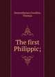 The first Philippic;, Demosthenes,Gwatkin, Thomas 