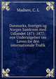 Danmarks, Sveriges og Norges Samkvem med Udlandet 1871-1877: nye Unders?gelser om Loven for den internationale Trafik, Madsen, C. L 