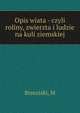 Opis wiata - czyli roliny, zwierzta i ludzie na kuli ziemskiej, M. Brzeziski 