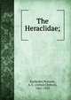 The Heraclidae;, Euripides,Pearson, A. C. (Alfred Chilton), 1861-1935 