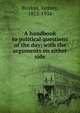 A handbook to political questions of the day; with the arguments on either side, Buxton, Sydney, 1853-1934 