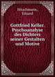 Gottfried Keller. Psychoanalyse des Dichters seiner Gestalten und Motive, Hitschmann, Eduard 